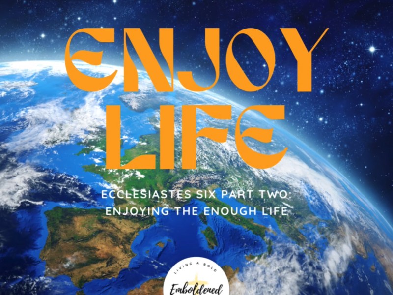 Enjoying the “Enough” Life Part&nbsp;Two