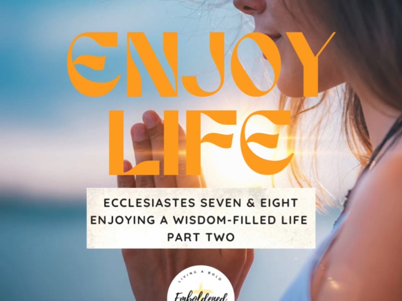 Enjoying A Wisdom-Filled Life Part&nbsp;Two