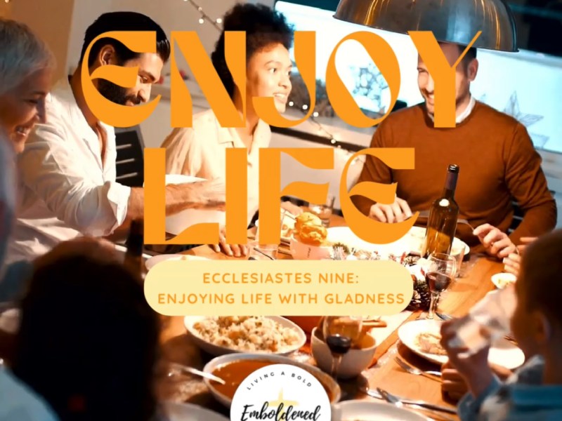 Enjoying Life With&nbsp;Gladness