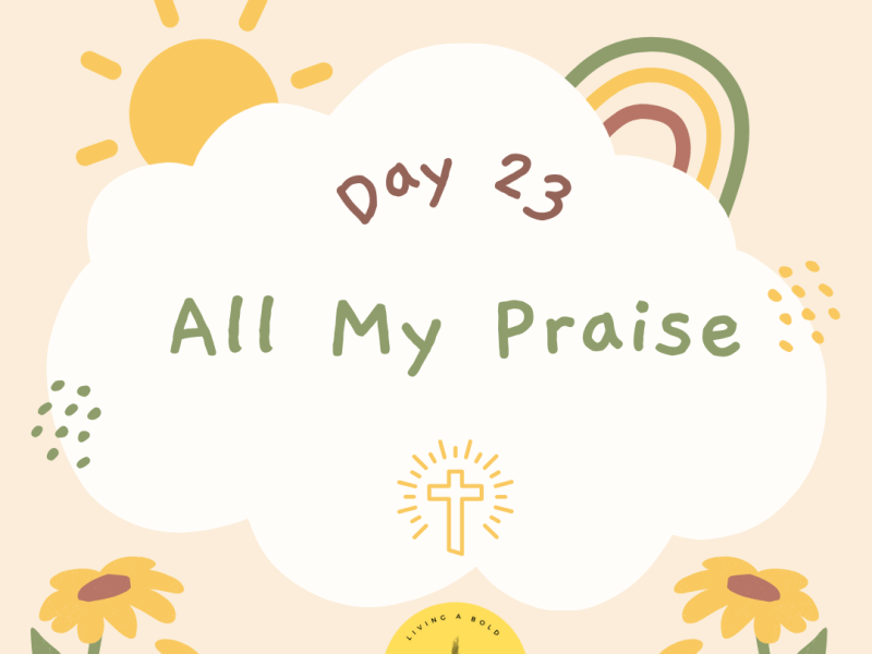 Day 23 All My&nbsp;Praise