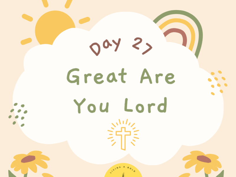 Day 27 Great Are You&nbsp;Lord